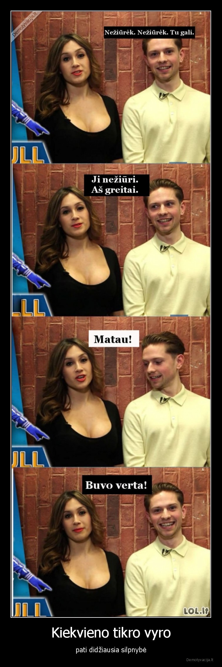 Kiekvieno tikro vyro - pati didžiausia silpnybė. 