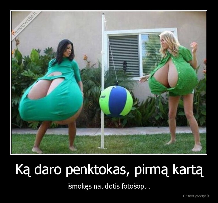 Ką daro penktokas, pirmą kartą - išmokęs naudotis fotošopu.. 