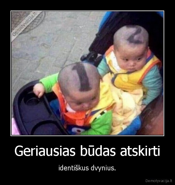 Geriausias būdas atskirti - identiškus dvynius.. 