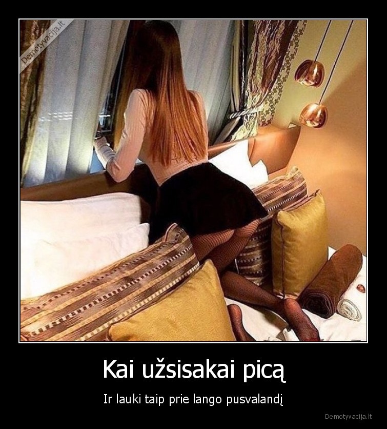 Kai užsisakai picą - Ir lauki taip prie lango pusvalandį. 