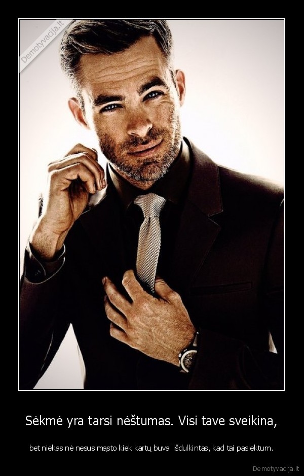 Sėkmė yra tarsi nėštumas. Visi tave sveikina, - bet niekas nė nesusimąsto kiek kartų buvai išdulkintas, kad tai pasiektum.. 