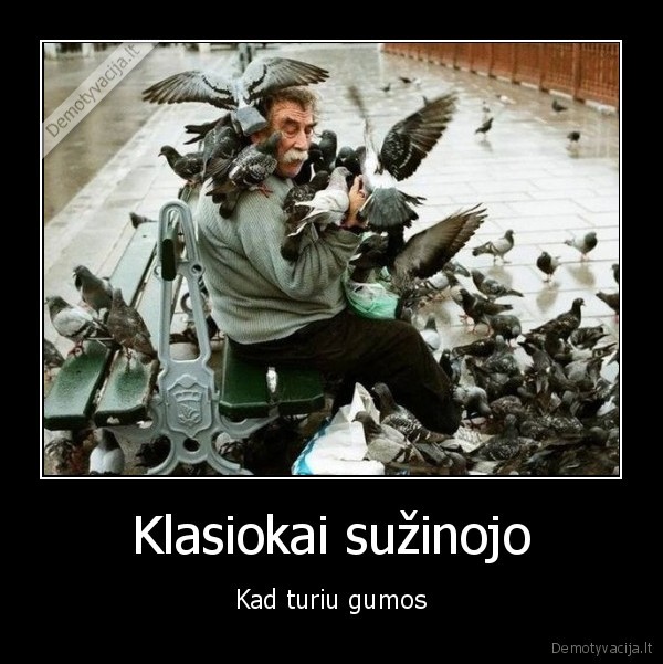 Klasiokai sužinojo - Kad turiu gumos. 