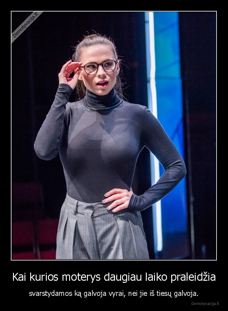 Kai kurios moterys daugiau laiko praleidžia - svarstydamos ką galvoja vyrai, nei jie iš tiesų galvoja.. 