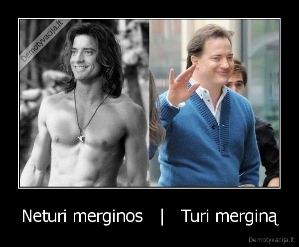 Neturi merginos   |   Turi merginą. 