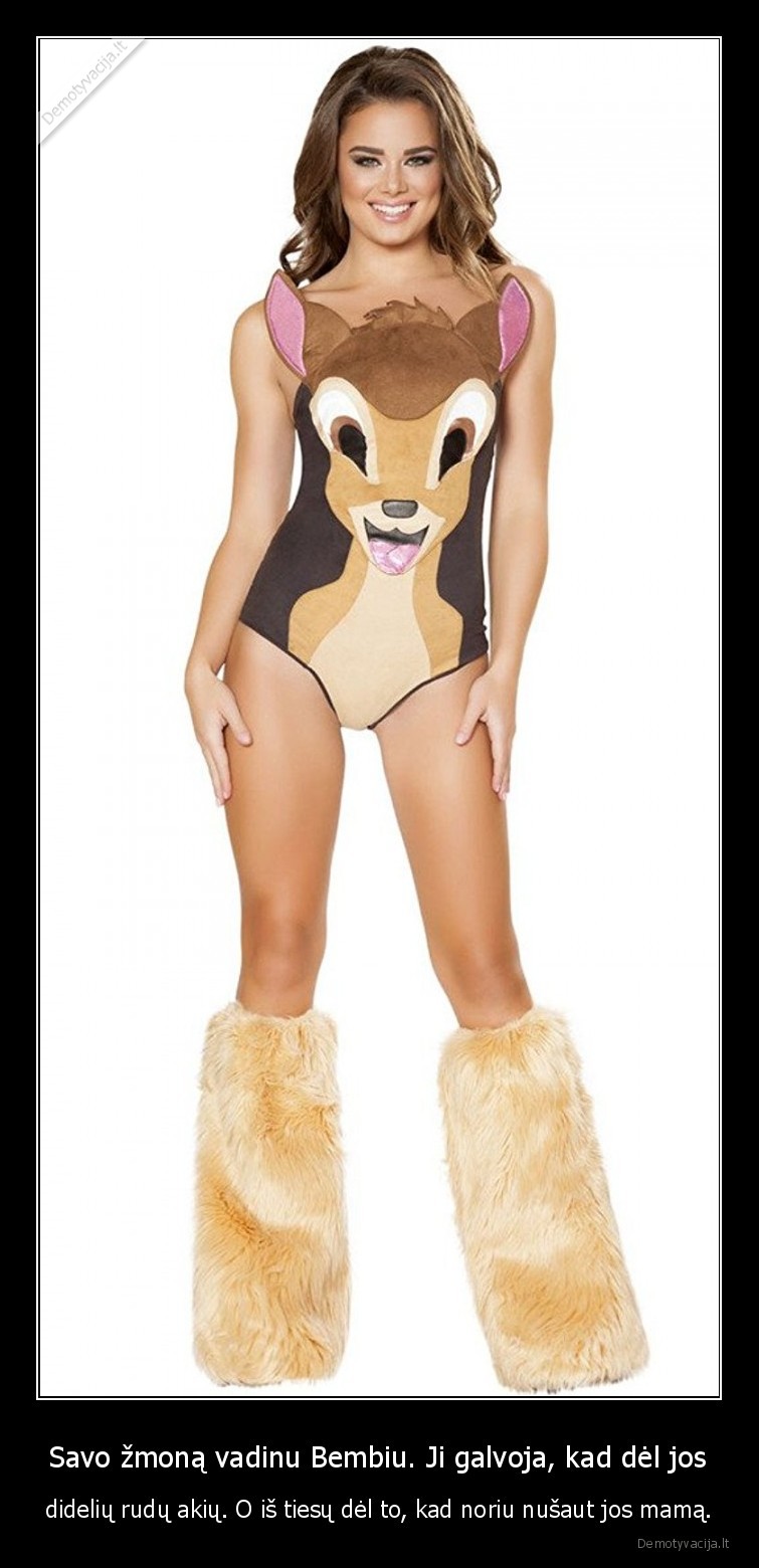 Savo žmoną vadinu Bembiu. Ji galvoja, kad dėl jos - didelių rudų akių. O iš tiesų dėl to, kad noriu nušaut jos mamą.. 