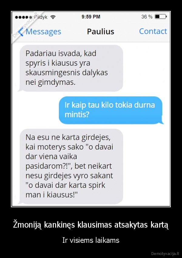 Žmoniją kankinęs klausimas atsakytas kartą - Ir visiems laikams. 