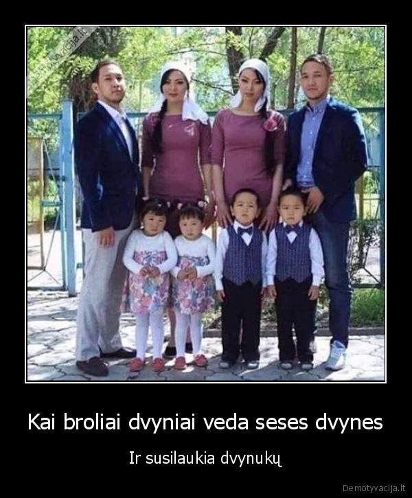 Kai broliai dvyniai veda seses dvynes - Ir susilaukia dvynukų. 
