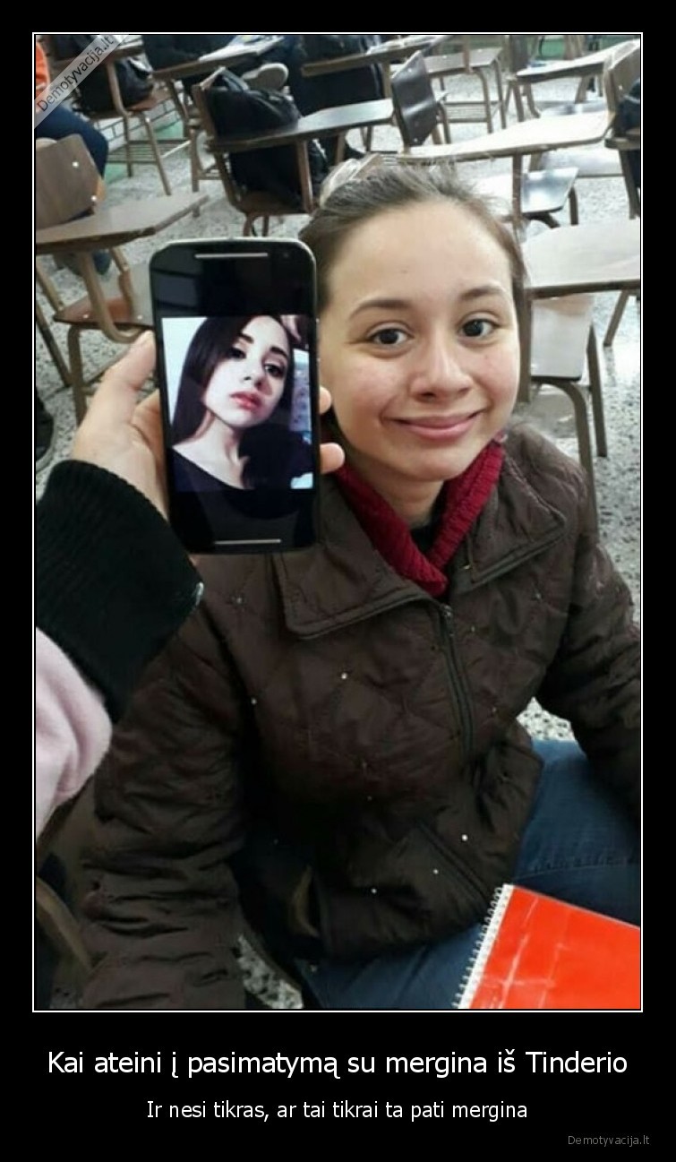Kai ateini į pasimatymą su mergina iš Tinderio - Ir nesi tikras, ar tai tikrai ta pati mergina. 