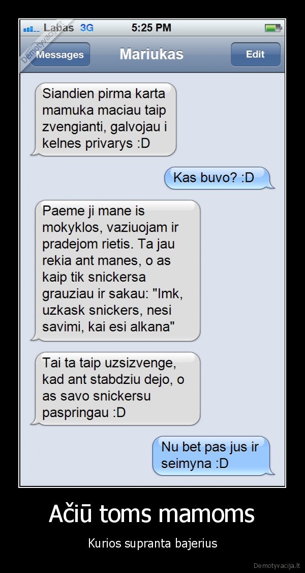 Ačiū toms mamoms - Kurios supranta bajerius. 