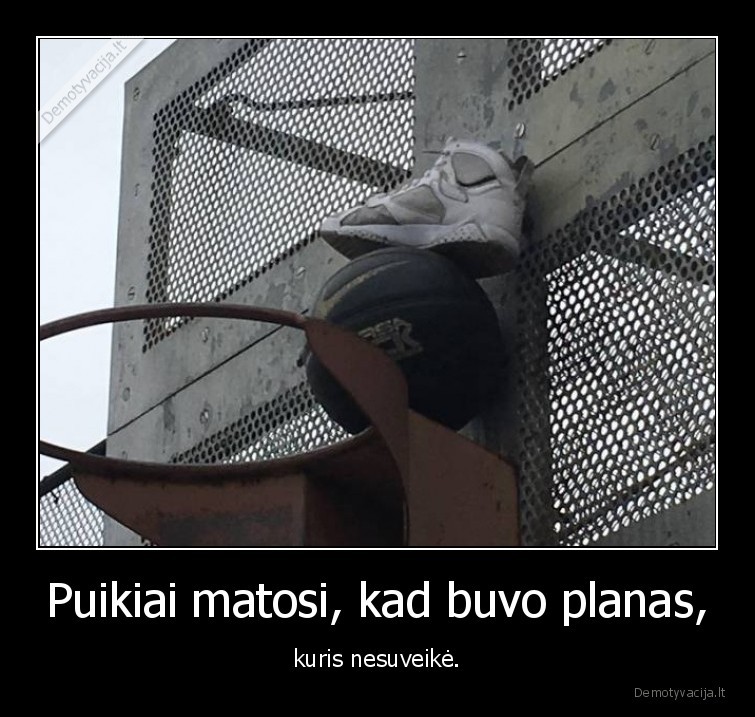 Puikiai matosi, kad buvo planas, - kuris nesuveikė.. 
