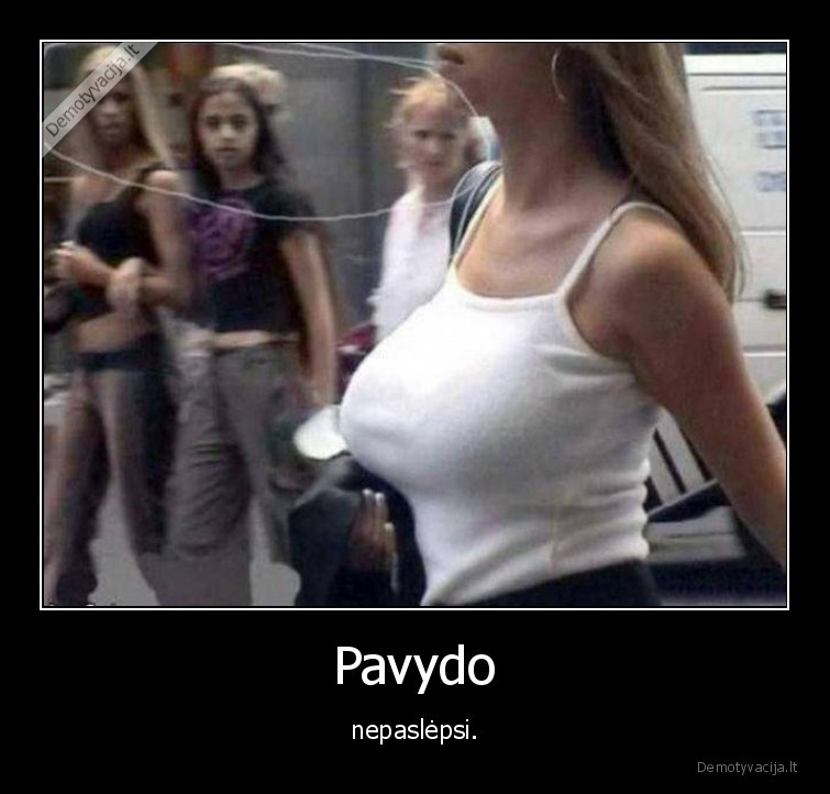 Pavydo - nepaslėpsi.. 