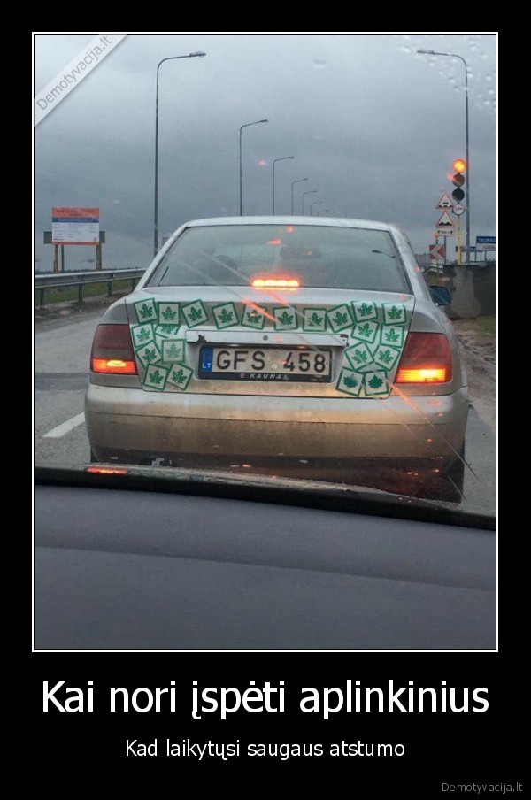 Kai nori įspėti aplinkinius - Kad laikytųsi saugaus atstumo. 