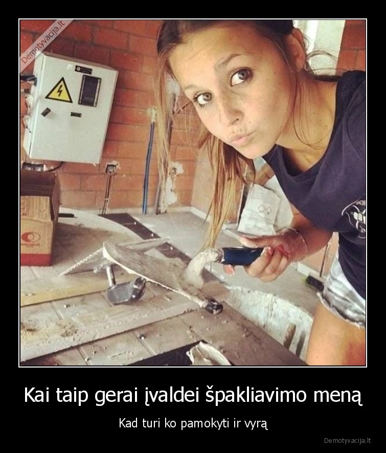 Kai taip gerai įvaldei špakliavimo meną - Kad turi ko pamokyti ir vyrą. 