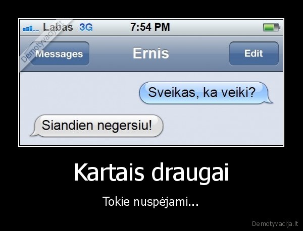 Kartais draugai - Tokie nuspėjami.... 