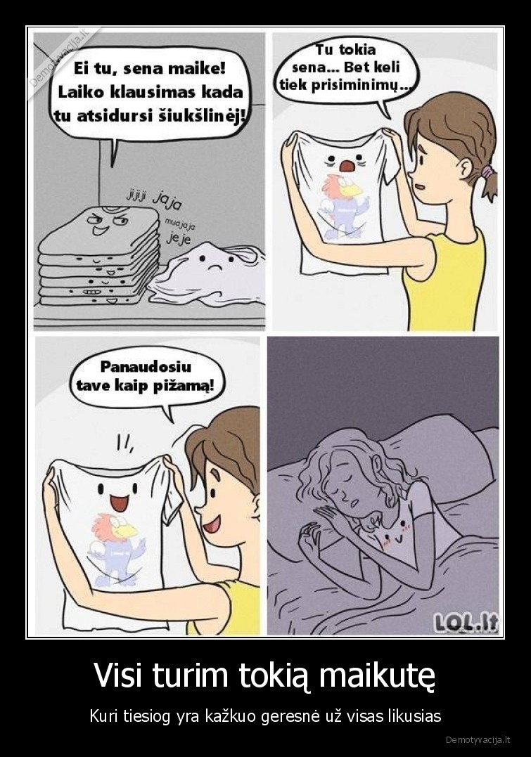 Visi turim tokią maikutę - Kuri tiesiog yra kažkuo geresnė už visas likusias. 