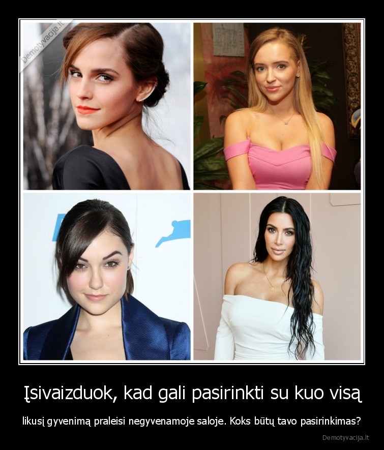 Įsivaizduok, kad gali pasirinkti su kuo visą - likusį gyvenimą praleisi negyvenamoje saloje. Koks būtų tavo pasirinkimas?. 