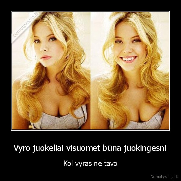 Vyro juokeliai visuomet būna juokingesni - Kol vyras ne tavo. 