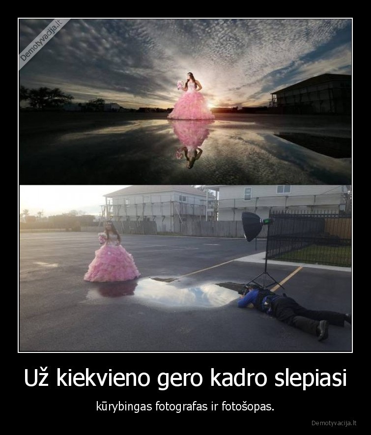 Už kiekvieno gero kadro slepiasi - kūrybingas fotografas ir fotošopas.. 