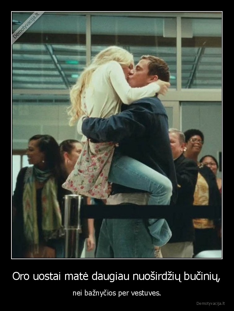 Oro uostai matė daugiau nuoširdžių bučinių, - nei bažnyčios per vestuves.. 