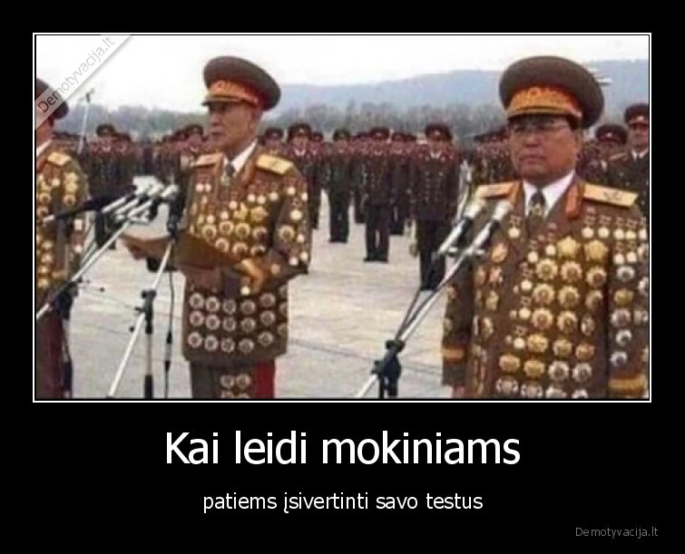 Kai leidi mokiniams - patiems įsivertinti savo testus. 