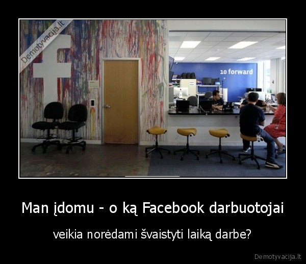 Man įdomu - o ką Facebook darbuotojai - veikia norėdami švaistyti laiką darbe?. 