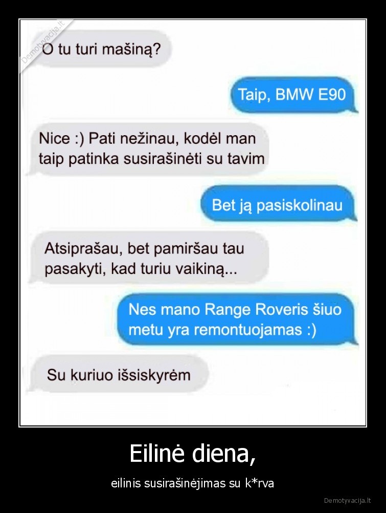 Eilinė diena, - eilinis susirašinėjimas su k*rva. 