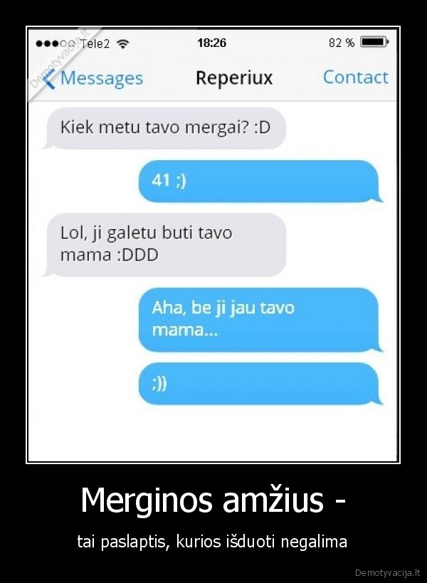 Merginos amžius - - tai paslaptis, kurios išduoti negalima. 