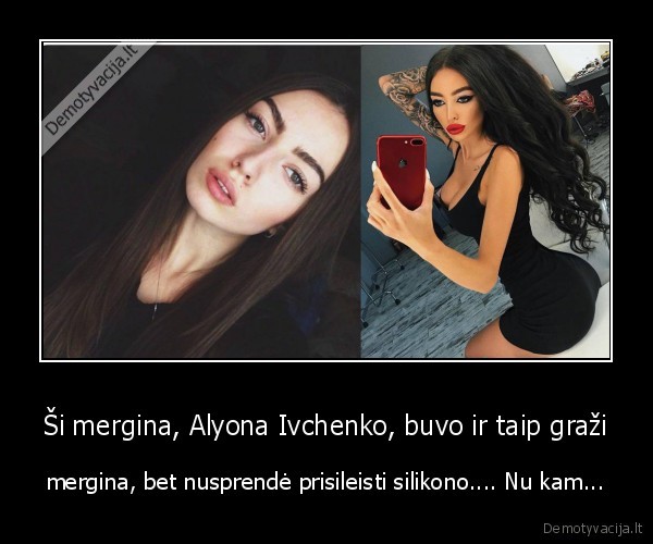 Ši mergina, Alyona Ivchenko, buvo ir taip graži - mergina, bet nusprendė prisileisti silikono.... Nu kam.... 