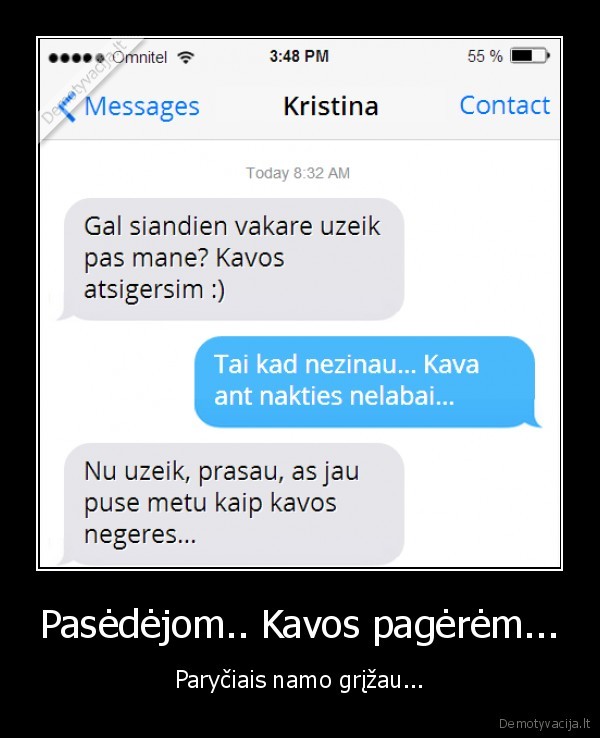 Pasėdėjom.. Kavos pagėrėm... - Paryčiais namo grįžau.... 