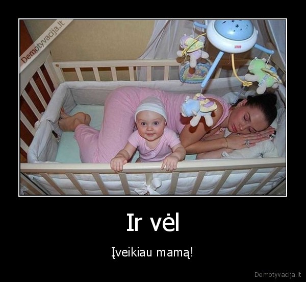 Ir vėl - Įveikiau mamą!. 