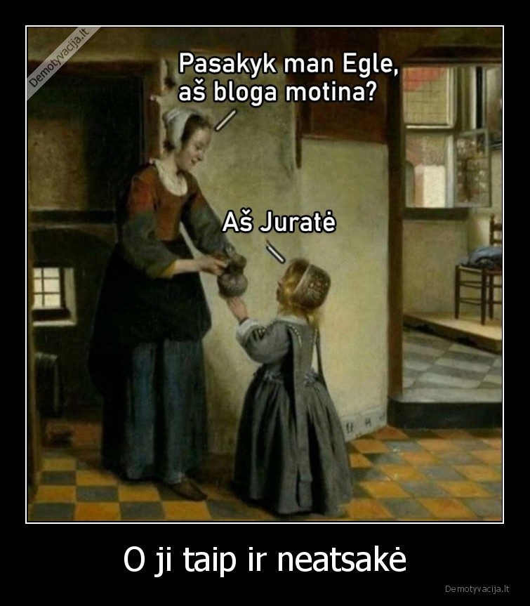 O ji taip ir neatsakė. 
