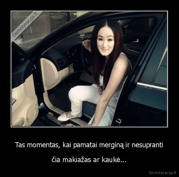 Tas momentas, kai pamatai merginą ir nesupranti - čia makiažas ar kaukė.... 