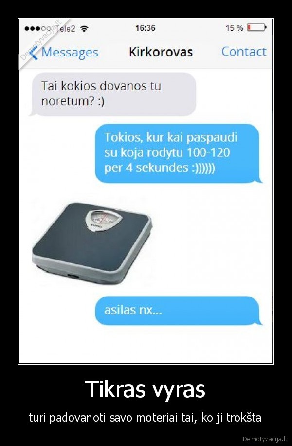 Tikras vyras - turi padovanoti savo moteriai tai, ko ji trokšta. 