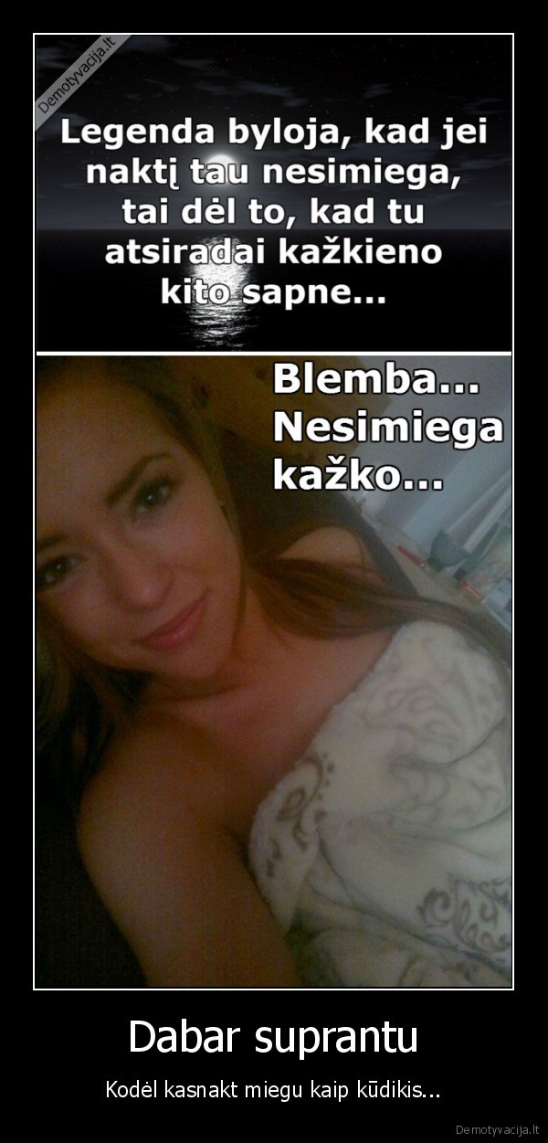 Dabar suprantu - Kodėl kasnakt miegu kaip kūdikis.... 