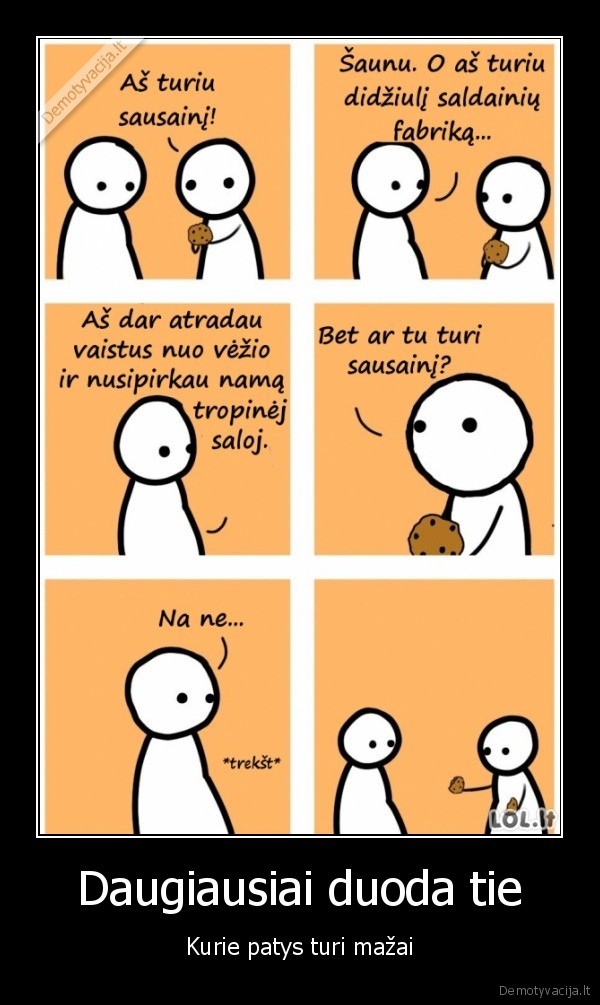 Daugiausiai duoda tie - Kurie patys turi mažai. 