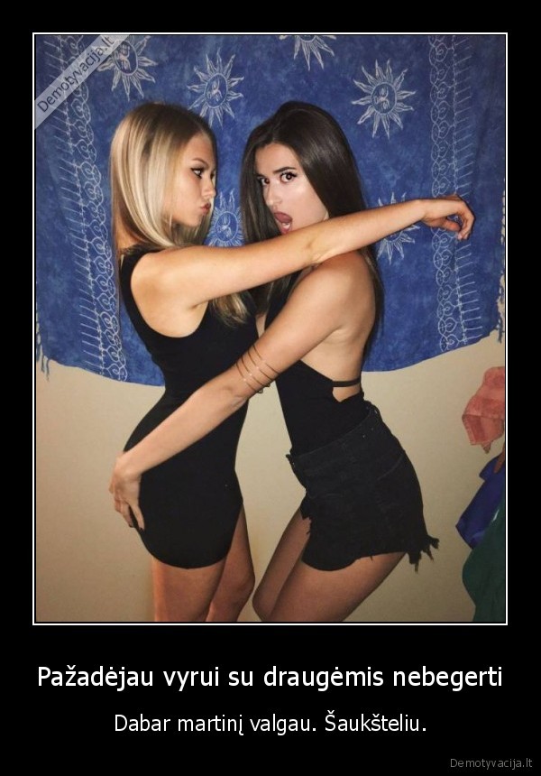 Pažadėjau vyrui su draugėmis nebegerti - Dabar martinį valgau. Šaukšteliu.. 