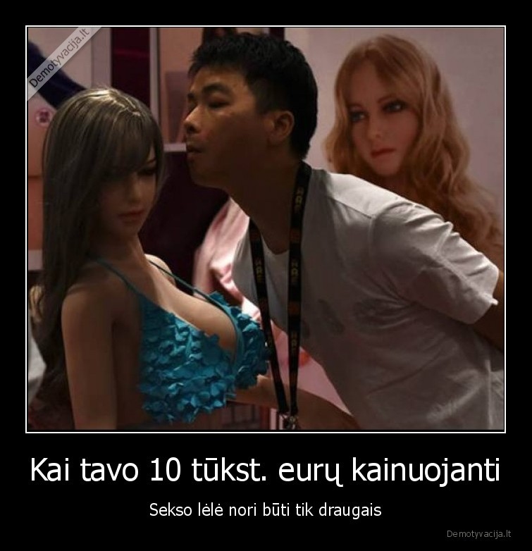 Kai tavo 10 tūkst. eurų kainuojanti - Sekso lėlė nori būti tik draugais. 