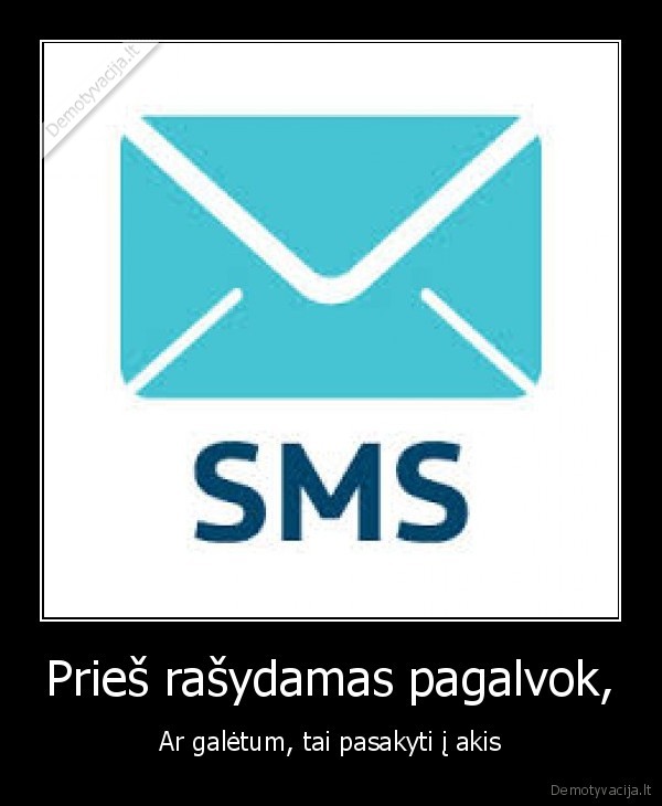 Prieš rašydamas pagalvok, - Ar galėtum, tai pasakyti į akis