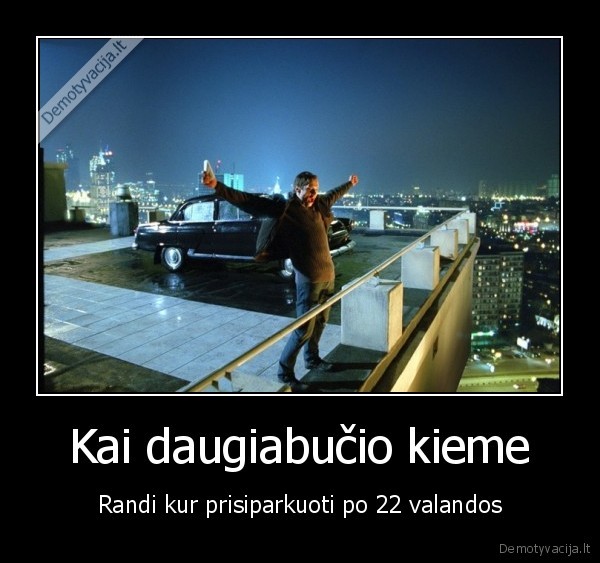 Kai daugiabučio kieme - Randi kur prisiparkuoti po 22 valandos. 