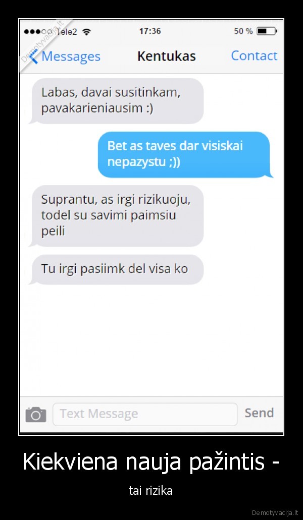 Kiekviena nauja pažintis - - tai rizika. 