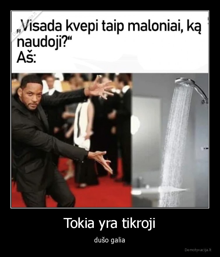 Tokia yra tikroji - dušo galia. 