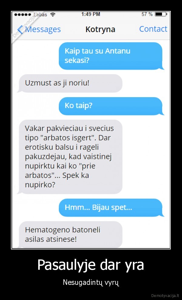 Pasaulyje dar yra - Nesugadintų vyrų. 