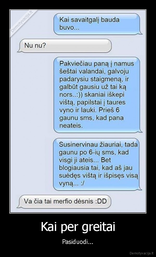 Kai per greitai - Pasiduodi.... 