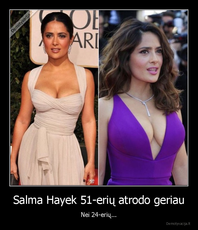 Salma Hayek 51-erių atrodo geriau - Nei 24-erių.... 