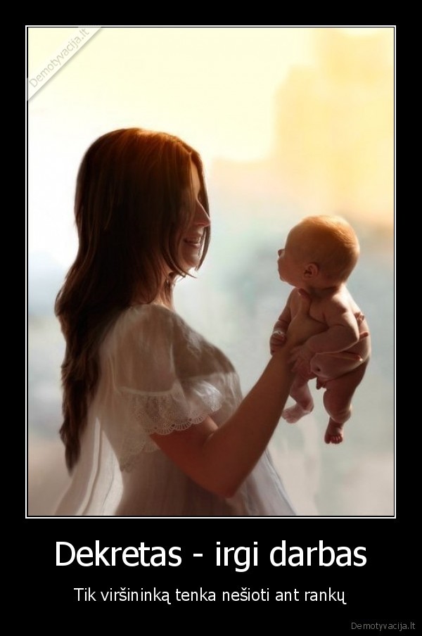 Dekretas - irgi darbas - Tik viršininką tenka nešioti ant rankų. 