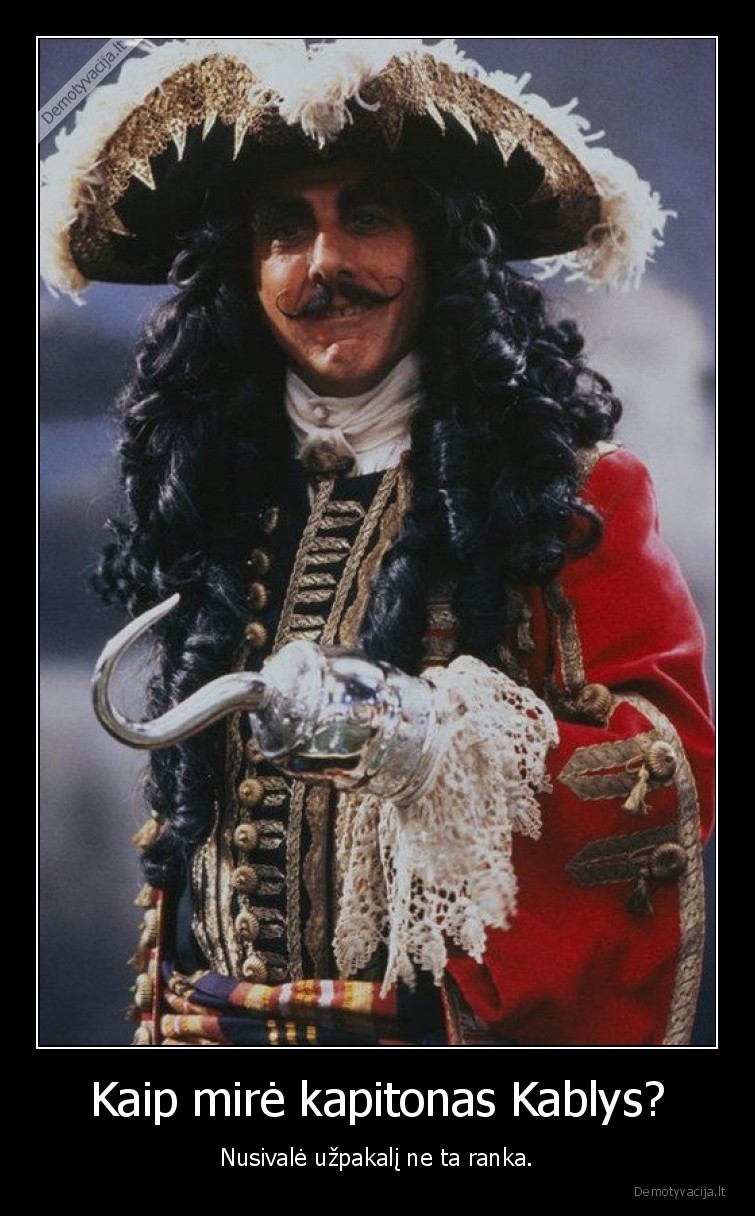 Kaip mirė kapitonas Kablys? - Nusivalė užpakalį ne ta ranka.. 