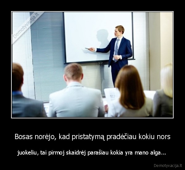 Bosas norėjo, kad pristatymą pradėčiau kokiu nors - juokeliu, tai pirmoj skaidrėj parašiau kokia yra mano alga.... 