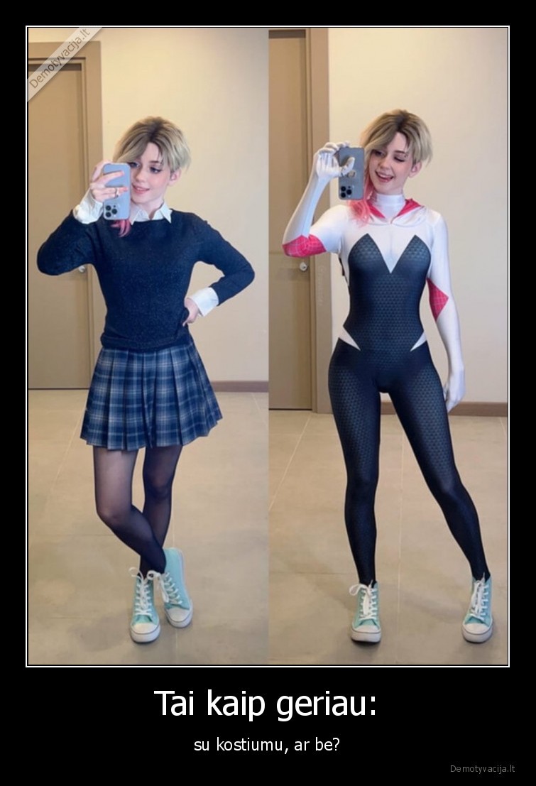 Tai kaip geriau: - su kostiumu, ar be?. 
