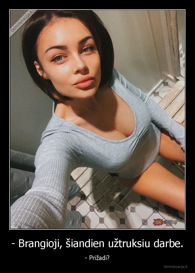 - Brangioji, šiandien užtruksiu darbe. - - Prižadi?. 