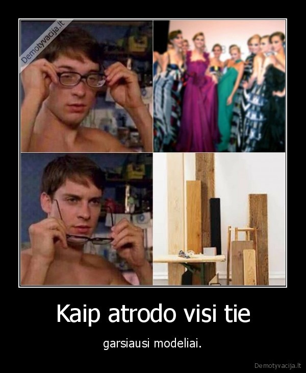 Kaip atrodo visi tie - garsiausi modeliai.. 